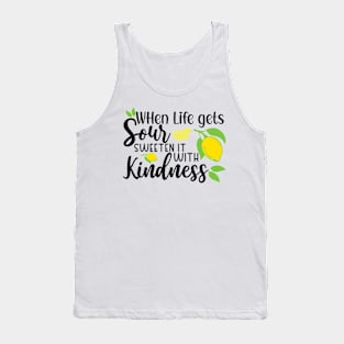 When Life Gets Sour, Sweeten it with Kindness Tank Top